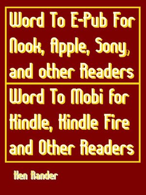 cover image of Word to E-PUB for Nook, Apple, Sony, and other EPUB readers Word to Mobi for Kindle, Kindle Fire and other Mobi readers. (Quick Guide)